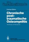 Chronische Posttraumatische Osteomyelitis: Morphologie Und Pathogenese By Eckhart Böhm Cover Image