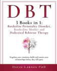 Dbt: 3 Books in 1: Borderline Personality Disorder, Borderline Mother and Dialectical Behavior Therapy. Regulate your emoti Cover Image