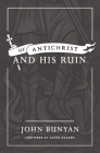Of Antichrist, and His Ruin By John Bunyan, Jacob Reaume (Foreword by) Cover Image