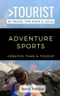 Greater Than a Tourist-Adventure Sports: 50 Travel Tips from a Local By Greater Than a. Tourist, Sheila Trevisan Cover Image