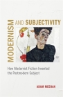 Modernism and Subjectivity: How Modernist Fiction Invented the Postmodern Subject Cover Image