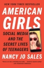 American Girls: Social Media and the Secret Lives of Teenagers By Nancy Jo Sales Cover Image