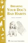 Breaking Your Dog's Bad Habits: Storey's Country Wisdom Bulletin A-241 (Storey Country Wisdom Bulletin) By Paula Kephart Cover Image