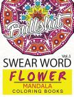 Swear Word Flower Mandala Coloring Book Volume 1: Adult Coloring Book with Swear Words to Color and Relax (Flower Version) By Fullbling Cover Image