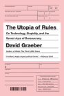 The Utopia of Rules: On Technology, Stupidity, and the Secret Joys of Bureaucracy Cover Image