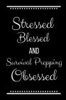 Stressed Blessed Survival Prepping Obsessed: Funny Slogan-120 Pages 6 x 9 By Cool Journals Press Cover Image