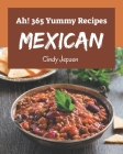 Ah! 365 Yummy Mexican Recipes: The Best Yummy Mexican Cookbook on Earth Cover Image