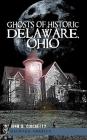 Ghosts of Historic Delaware, Ohio By John B. Ciochetty Cover Image