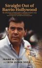 Straight Out of Barrio Hollywood: The Adventures of Telemundo Co-founder Frank Cruz, Chicano History Professor, TV Anchorman, Network Executive, and P By Frank H. Cruz, Rita Joiner Soza Cover Image
