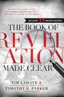 The Book of Revelation Made Clear: A Down-To-Earth Guide to Understanding the Most Mysterious Book of the Bible By Tim LaHaye, Timothy Parker Cover Image