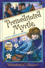 Premeditated Myrtle (Myrtle Hardcastle Mystery 1) By Elizabeth C. Bunce Cover Image