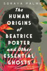 The Human Origins of Beatrice Porter and Other Essential Ghosts: A Novel Cover Image