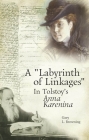 A Labyrinth of Linkages in Tolstoy's Anna Karenina (Studies in Russian and Slavic Literatures) By Gary L. Browning Cover Image