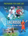 Lacrosse: Facing Off on the Field (Preparing for Game Day #10) By Peter Douglas Cover Image