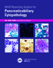 Who Reporting System for Pancreaticobiliary Cytopathology By Iac-Iarc-Who Joint Editorial Board (Editor) Cover Image