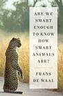 Are We Smart Enough to Know How Smart Animals Are? By Frans de Waal Cover Image