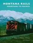 Montana Rails: Mountains to Prairies By Dale W. Jones Cover Image