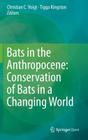 Bats in the Anthropocene: Conservation of Bats in a Changing World By Christian C. Voigt (Editor), Tigga Kingston (Editor) Cover Image