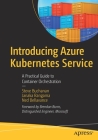 Introducing Azure Kubernetes Service: A Practical Guide to Container Orchestration By Steve Buchanan, Janaka Rangama, Ned Bellavance Cover Image