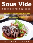 Sous Vide Cookbook for Beginners: The Complete Cookbook with Main Guidelines and Sous Vide Recipes for Cooking at Home! By Ariana Paola Cover Image