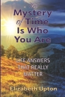 The Mystery of Time Is Who You Are By Elizabeth Upton Cover Image