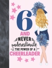 6 And Never Underestimate The Power Of A Cheerleader: Cheerleading Gift For Girls 6 Years Old - College Ruled Composition Writing School Notebook To T By Krazed Scribblers Cover Image
