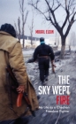 The Sky Wept Fire: My Life as a Chechen Freedom Fighter By Mikail Eldin Cover Image