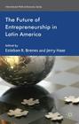 The Future of Entrepreneurship in Latin America (International Political Economy) By E. Brenes (Editor), J. Haar (Editor) Cover Image