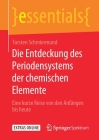 Die Entdeckung Des Periodensystems Der Chemischen Elemente: Eine Kurze Reise Von Den Anfängen Bis Heute (Essentials) By Torsten Schmiermund Cover Image