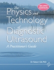 The Physics and Technology of Diagnostic Ultrasound: A Practitioner's Guide (Second Edition) By Robert Wyatt Gill Cover Image