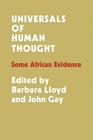 Universals of Human Thought: Some African Evidence By Barbara Bloom Lloyd (Editor), John Gay (Editor), Barbara Bloom Lloyd (Other) Cover Image