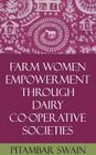 Farm Women Empowerment Through Dairy Co-operative Societies By Pitambar Swain Cover Image