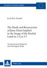 The Death and Resurrection of Jesus Christ Implied in the Image of the Paschal Lamb in 1 Cor 5:7: An Intertextual, Exegetical and Theological Study (Europaeische Hochschulschriften / European University Studie #948) Cover Image