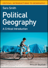 Political Geography: A Critical Introduction (Critical Introductions to Geography) By Sara Smith Cover Image