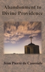 Abandonment to Divine Providence By Jean Pierre De Caussade, E. J. Strickland (Translator) Cover Image