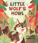 Little Wolf's Howl: A Story of Getting Lost, Only to Find One's Voice Cover Image