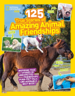 125 True Stories of Amazing Animal Friendships By Lisa M. Gerry Cover Image