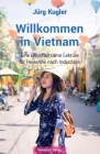 Willkommen in Vietnam: Eine unterhaltsame Lektüre für Reisende nach Indochina By Jürg Kugler Cover Image