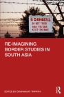 Re-Imagining Border Studies in South Asia By Dhananjay Tripathi (Editor) Cover Image