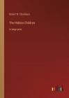 The Hidden Children: in large print By Robert W. Chambers Cover Image