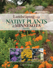 Landscaping with Native Plants of Minnesota - 2nd Edition By Lynn M. Steiner Cover Image