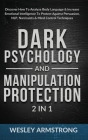 Dark Psychology and Manipulation Protection 2 in 1: Discover How To Analyze Body Language & Increase Emotional Intelligence To Protect Against Persuas By Wesley Armstrong Cover Image