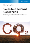 Solar-To-Chemical Conversion: Photocatalytic and Photoelectrochemical Processes By Hongqi Sun (Editor) Cover Image
