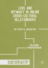 Love and Intimacy in Online Cross-Cultural Relationships: The Power of Imagination (Palgrave MacMillan Studies in Family and Intimate Life) By Wilasinee Pananakhonsab Cover Image