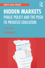 Hidden Markets: Public Policy and the Push to Privatize Education (Critical Social Thought) By Patricia Burch Cover Image