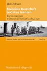 Koloniale Herrschaft Und Ihre Grenzen: Die Kolonialpolizei in Deutsch-Sudwestafrika 1894-1915 By Jakob Zollmann Cover Image