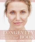 The Longevity Book: The Science of Aging, the Biology of Strength, and the Privilege of Time By Cameron Diaz, Sandra Bark Cover Image
