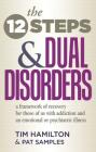 The Twelve Steps And Dual Disorders: A Framework Of Recovery For Those Of Us With Addiction & An Emotional Or Psychiatric Illness By Tim Hamilton, Pat Samples Cover Image