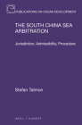 The South China Sea Arbitration: Jurisdiction, Admissibility, Procedure (Publications on Ocean Development) By Stefan Talmon Cover Image