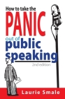 How to take the Panic out of Public Speaking 2nd Edition By Laurie Smale Cover Image